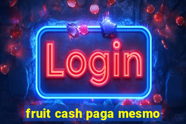 fruit cash paga mesmo